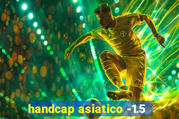 handcap asiatico -1.5