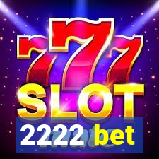 2222 bet