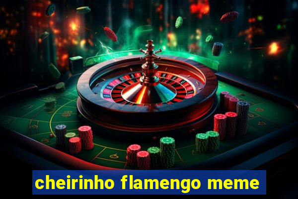 cheirinho flamengo meme