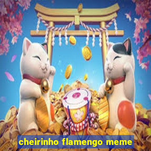 cheirinho flamengo meme