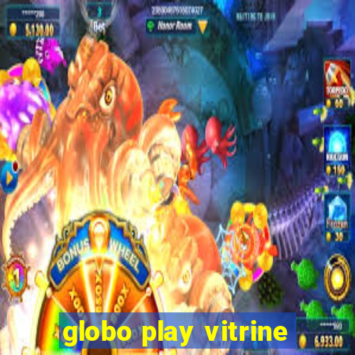 globo play vitrine