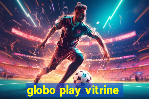 globo play vitrine