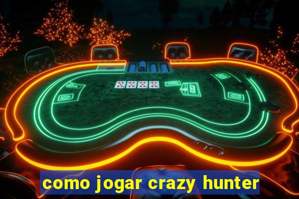 como jogar crazy hunter