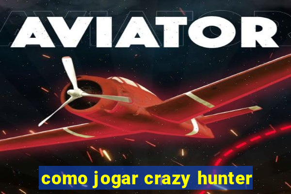 como jogar crazy hunter