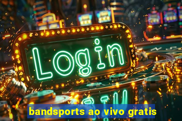 bandsports ao vivo gratis