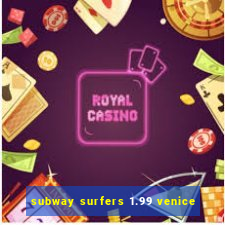 subway surfers 1.99 venice