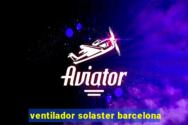 ventilador solaster barcelona