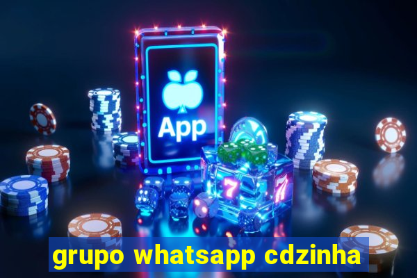 grupo whatsapp cdzinha