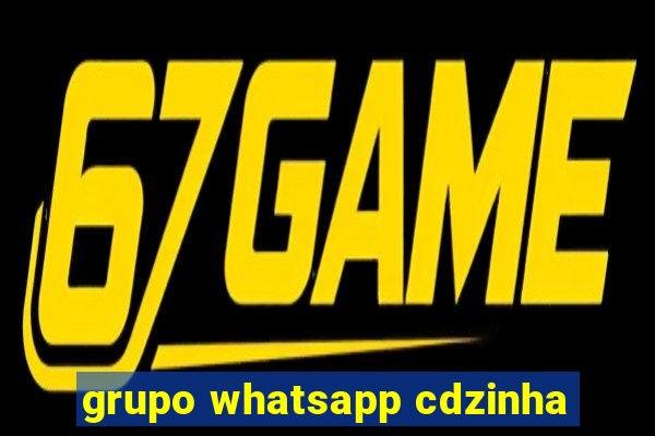 grupo whatsapp cdzinha