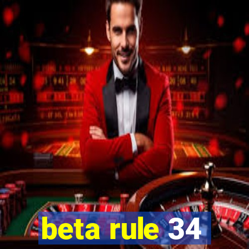 beta rule 34