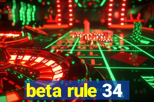 beta rule 34