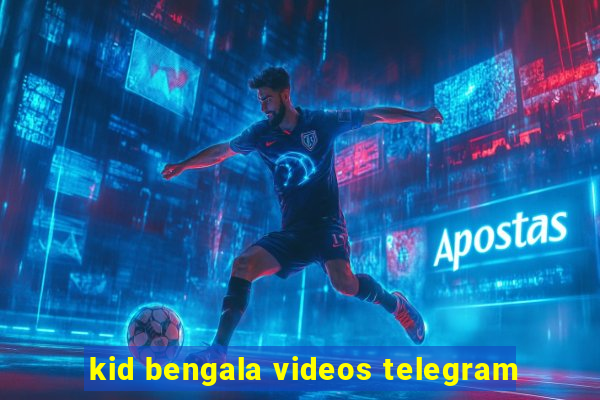 kid bengala videos telegram