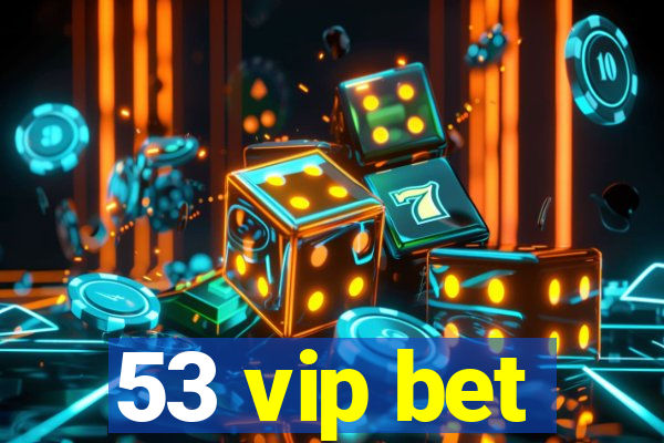 53 vip bet