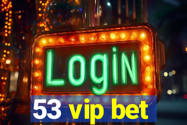 53 vip bet