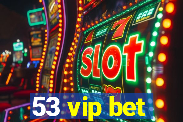 53 vip bet