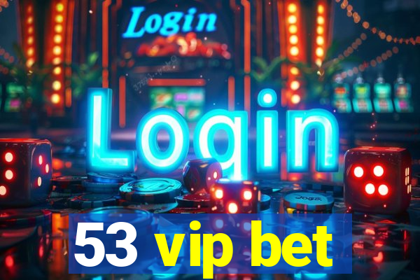 53 vip bet