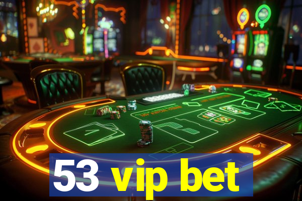 53 vip bet