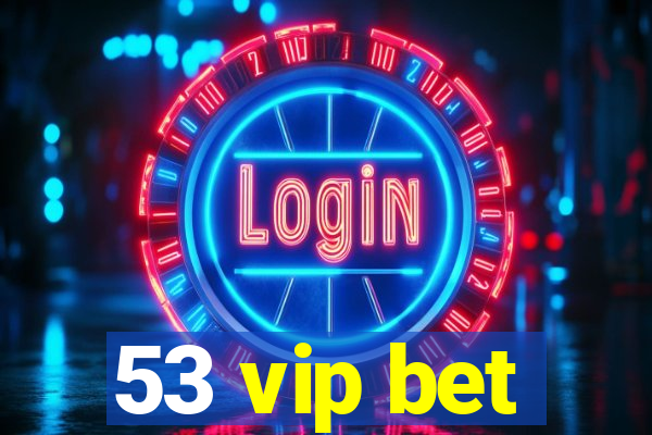 53 vip bet