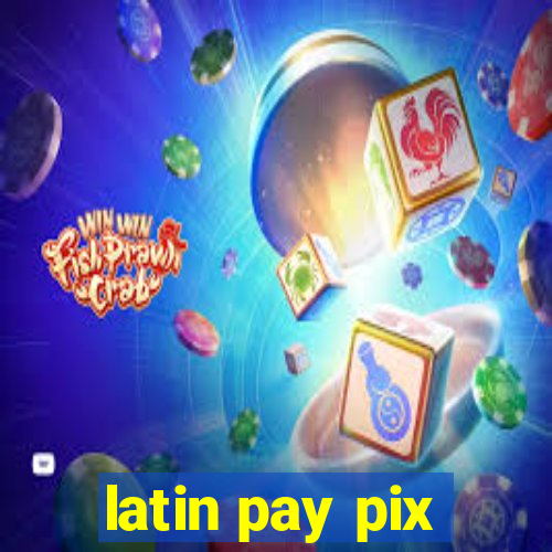 latin pay pix