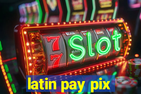 latin pay pix