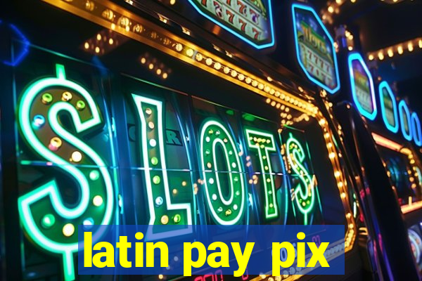 latin pay pix