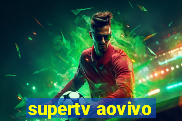 supertv aovivo