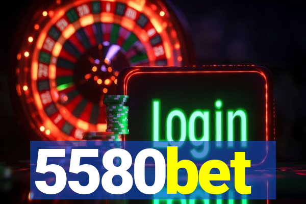 5580bet