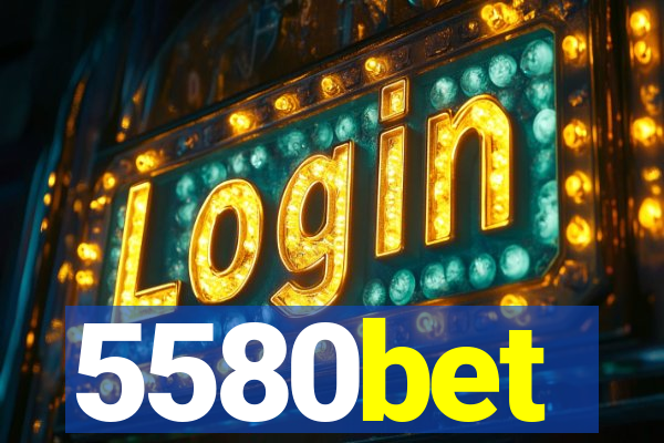 5580bet