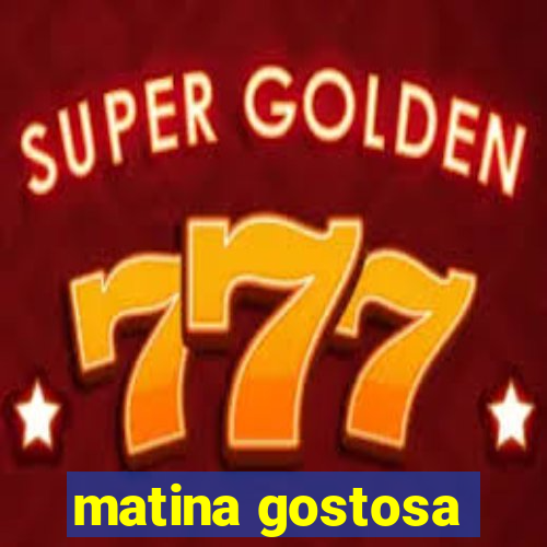 matina gostosa