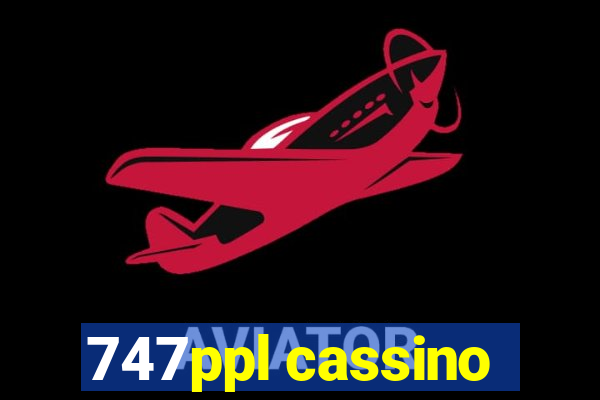 747ppl cassino