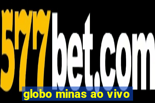 globo minas ao vivo