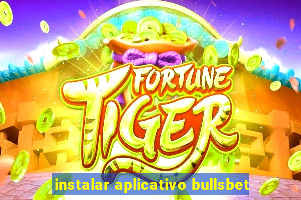 instalar aplicativo bullsbet