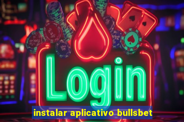 instalar aplicativo bullsbet