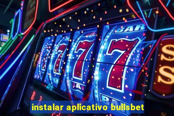 instalar aplicativo bullsbet