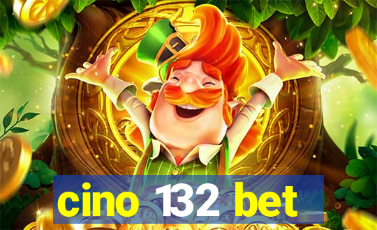 cino 132 bet