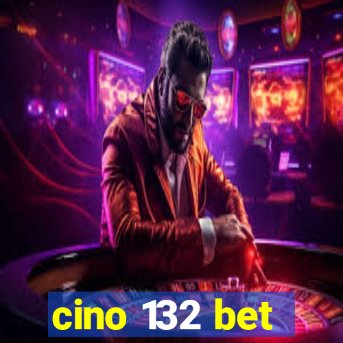 cino 132 bet