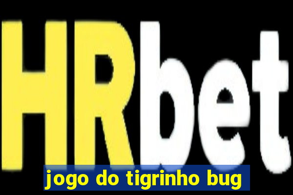 jogo do tigrinho bug