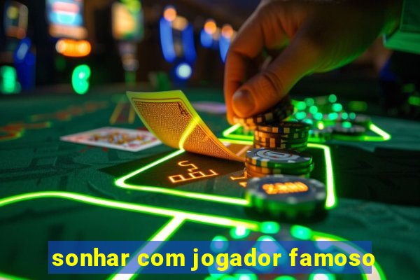 sonhar com jogador famoso