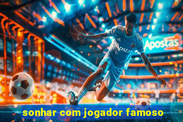 sonhar com jogador famoso