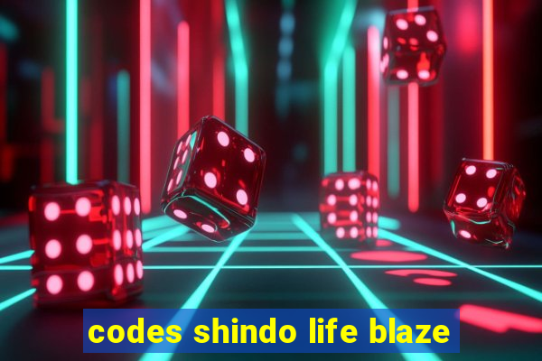 codes shindo life blaze