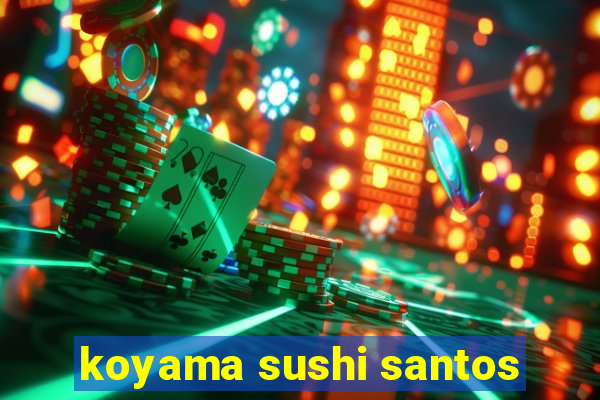 koyama sushi santos