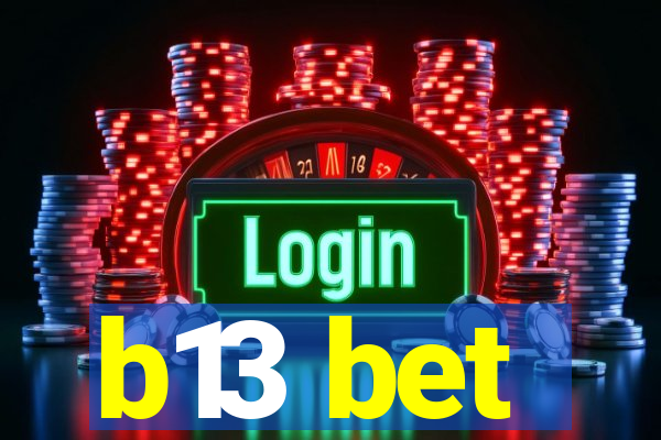 b13 bet