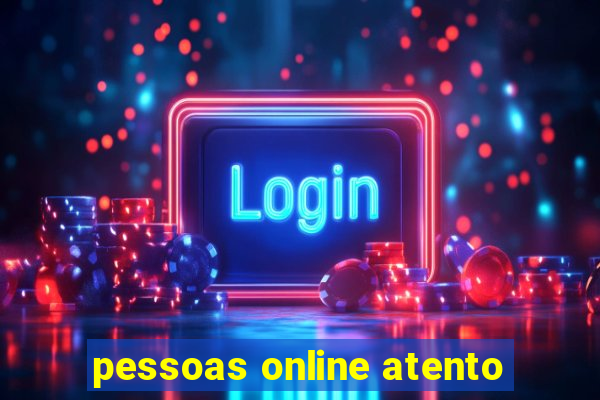 pessoas online atento