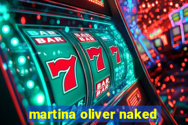 martina oliver naked