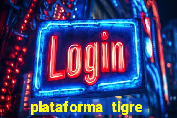 plataforma tigre pagando no cadastro