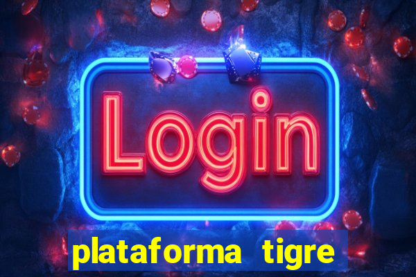 plataforma tigre pagando no cadastro