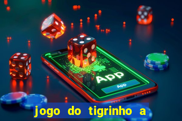 jogo do tigrinho a partir de r$ 1