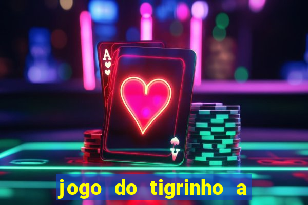 jogo do tigrinho a partir de r$ 1