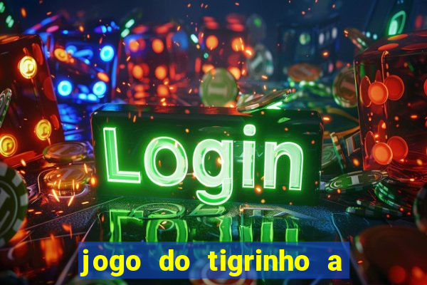 jogo do tigrinho a partir de r$ 1