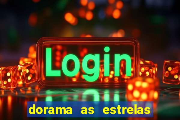 dorama as estrelas nao sao tao brilhantes quanto voce